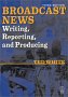 Broadcast news writing producing